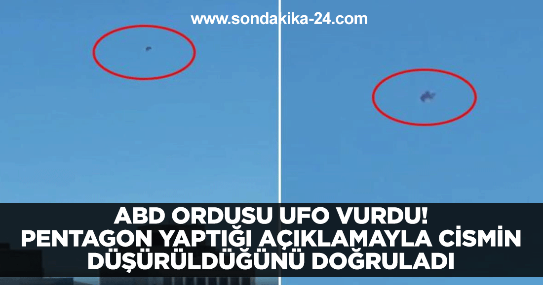 ABD ordusu UFO vurdu! Pentagon yaptığı açıklamayla cismin düşürüldüğünü doğruladı