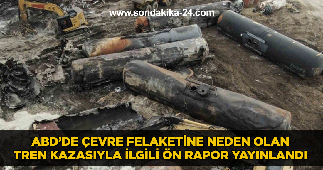 ABD’de çevre felaketine neden olan tren kazasıyla ilgili ön rapor yayınlandı