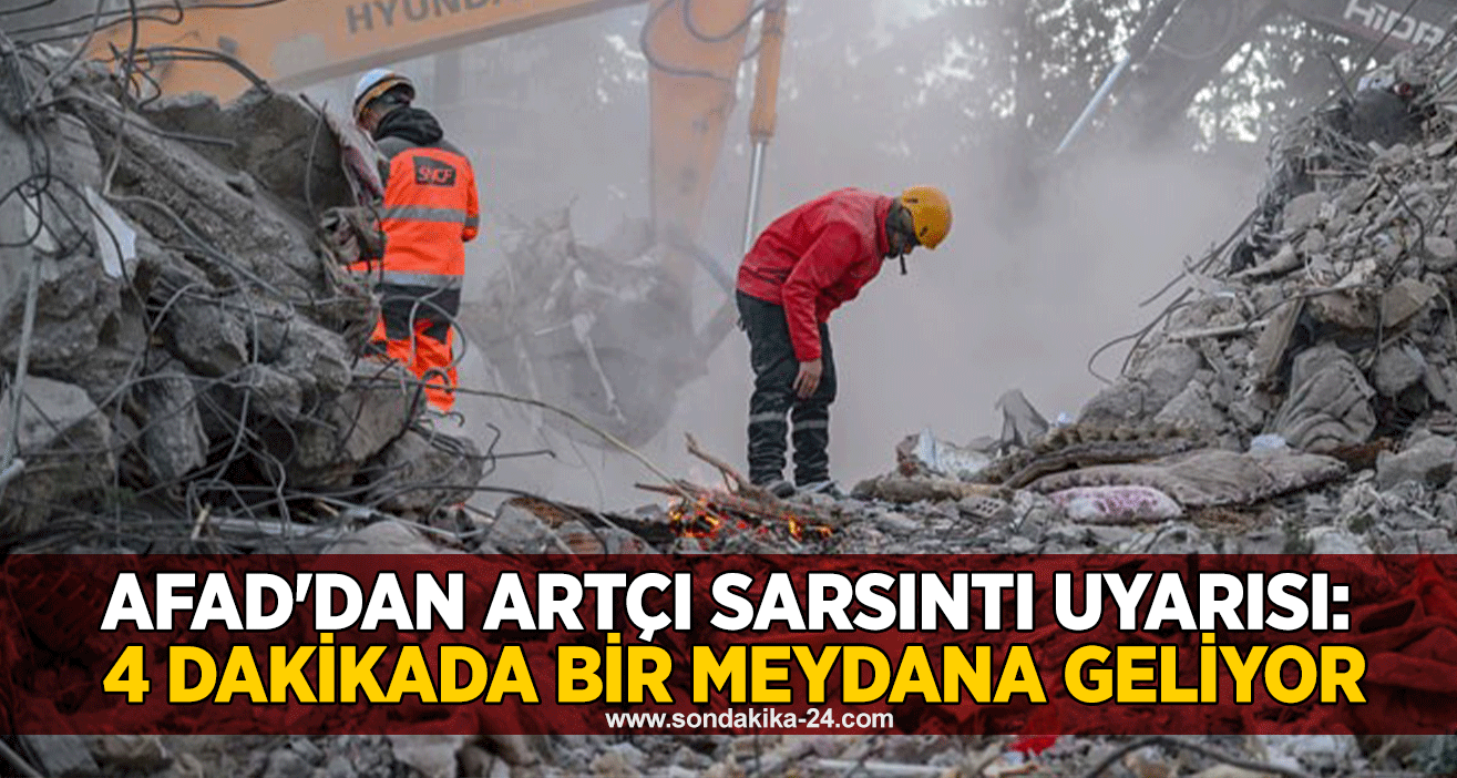 AFAD'dan artçı sarsıntı uyarısı: 4 dakikada bir meydana geliyor