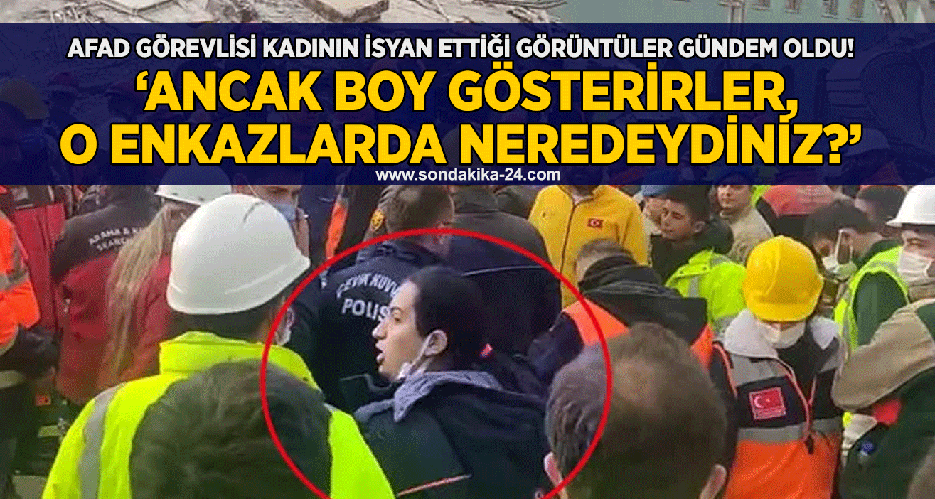AFAD görevlisi kadının isyan ettiği görüntüler gündem oldu! ‘Ancak boy gösterirler, o enkazlarda neredeydiniz?’