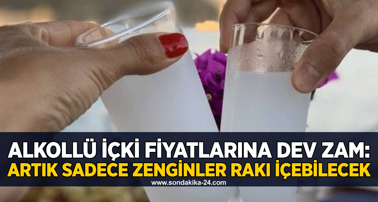 Alkollü içki fiyatlarına dev zam: Artık sadece zenginler Rakı içebilecek