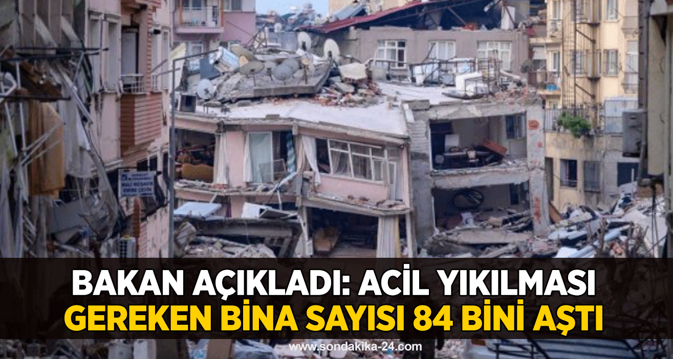 Bakan açıkladı: Acil yıkılması gereken bina sayısı 84 bini aştı