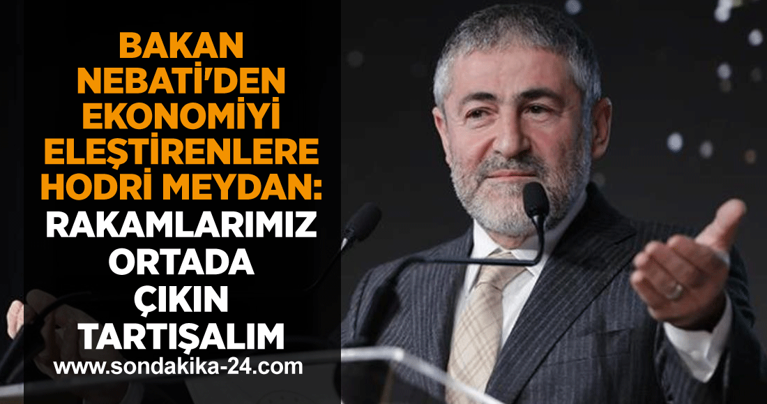 Bakan Nebati'den ekonomiyi eleştirenlere hodri meydan: Rakamlarımız ortada çıkın tartışalım