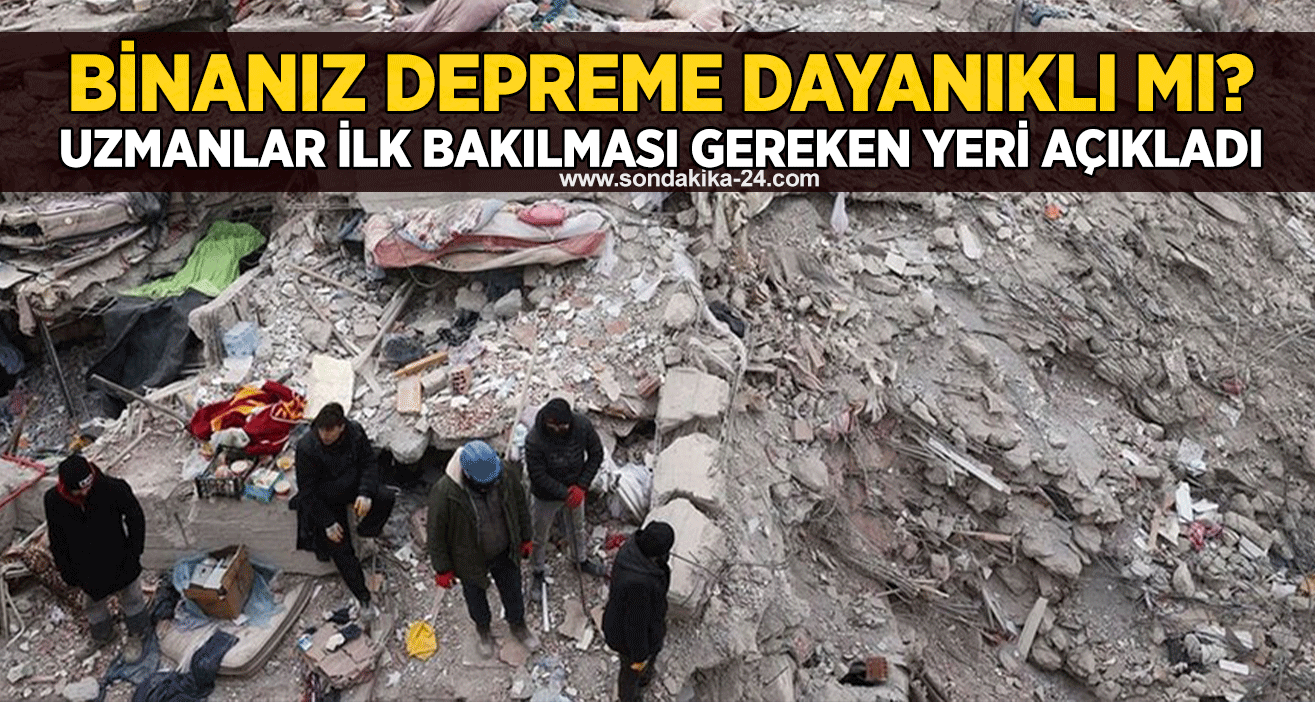 Binanız depreme dayanıklı mı? Uzmanlar ilk bakılması gereken yeri açıkladı