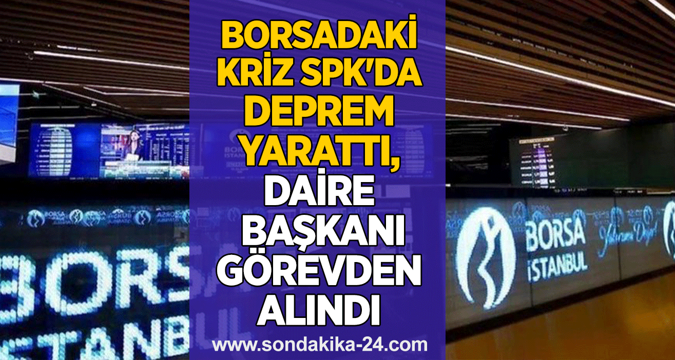 Borsadaki Kriz SPK'da Deprem Yarattı, Daire Başkanı Görevden Alındı