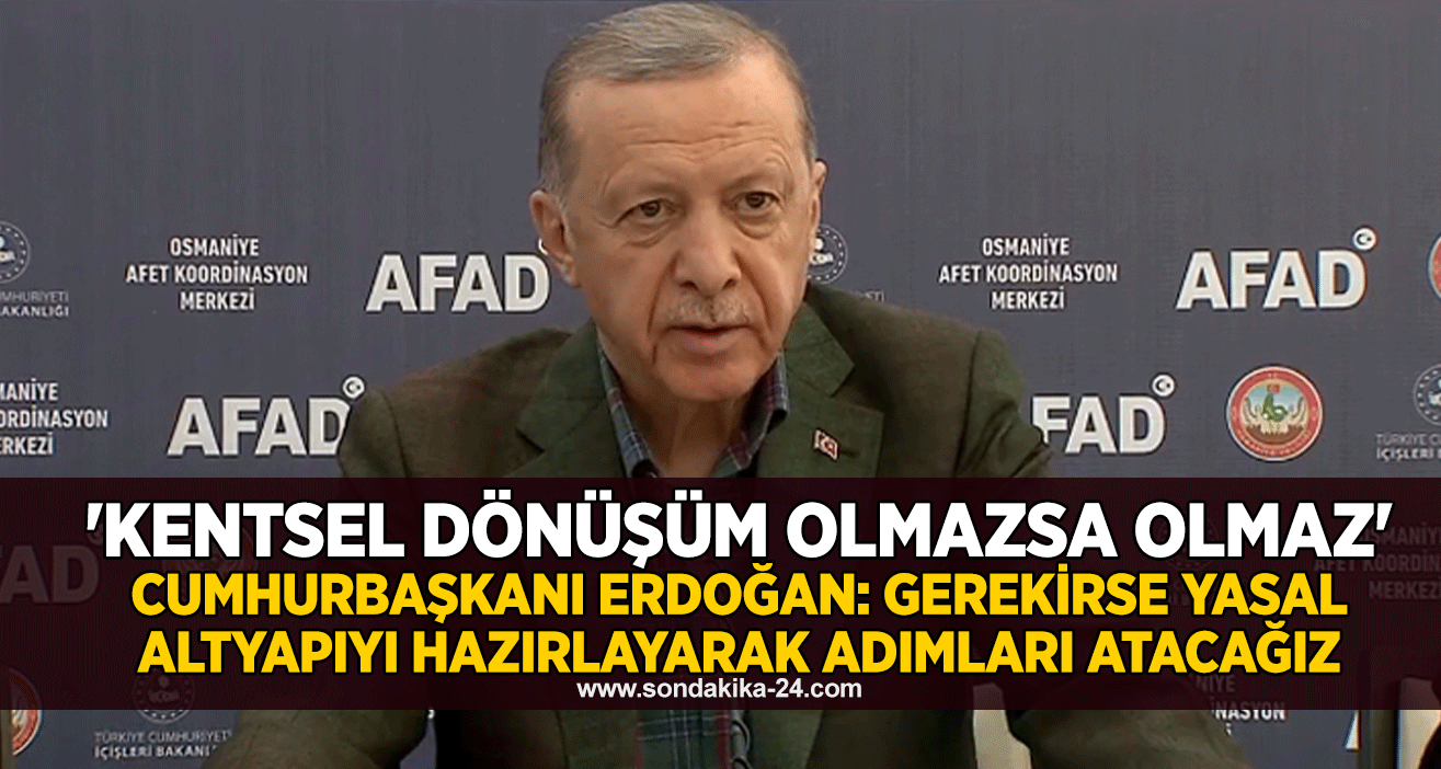 Cumhurbaşkanı Erdoğan: Gerekirse yasal altyapıyı hazırlayarak adımları atacağız