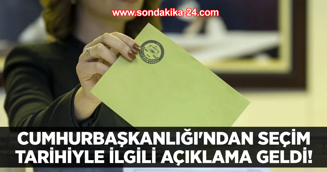 Cumhurbaşkanlığı'ndan seçim tarihiyle ilgili açıklama geldi!