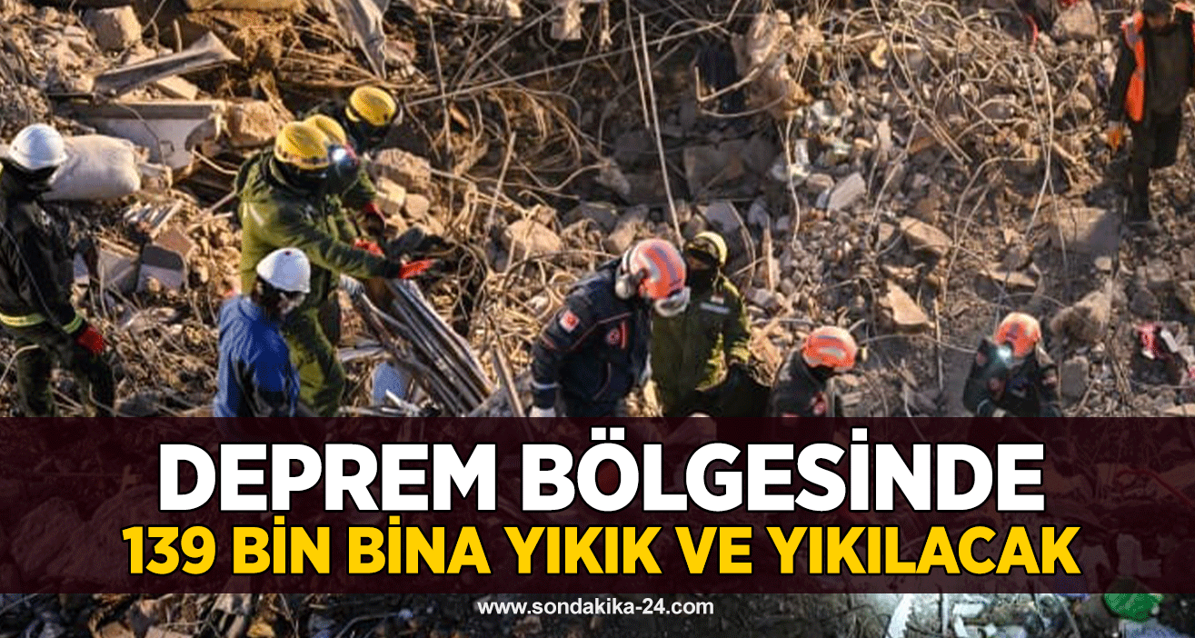 Deprem bölgesinde 139 bin bina yıkık ve yıkılacak