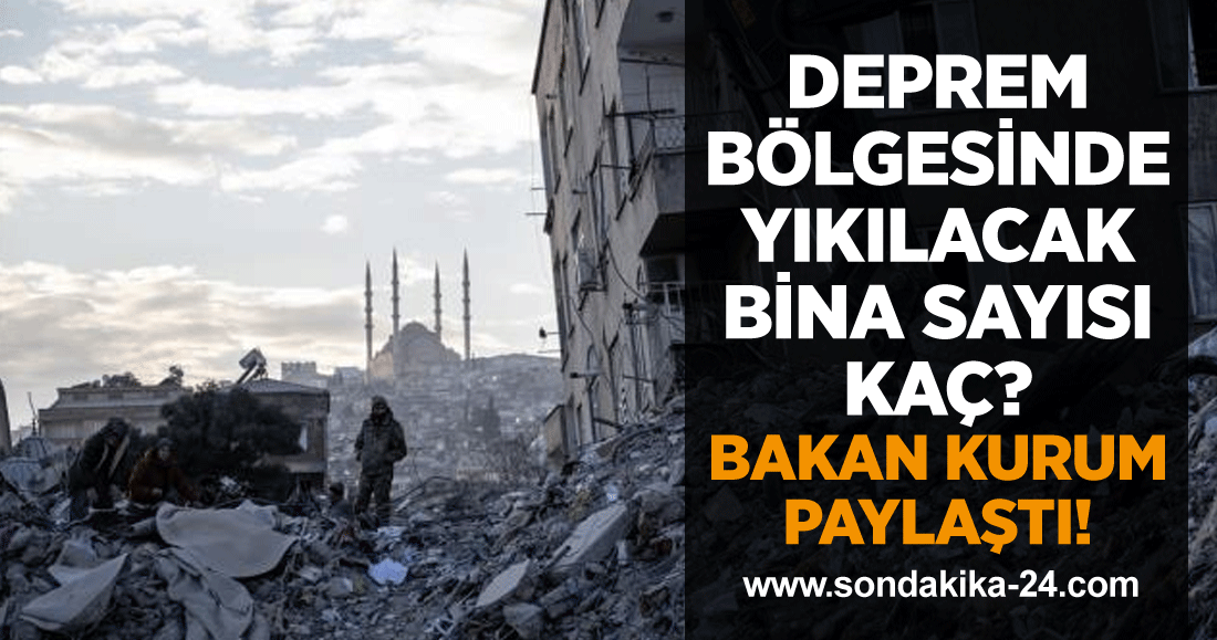 Deprem bölgesinde yıkılacak bina sayısı kaç? Bakan Kurum paylaştı!