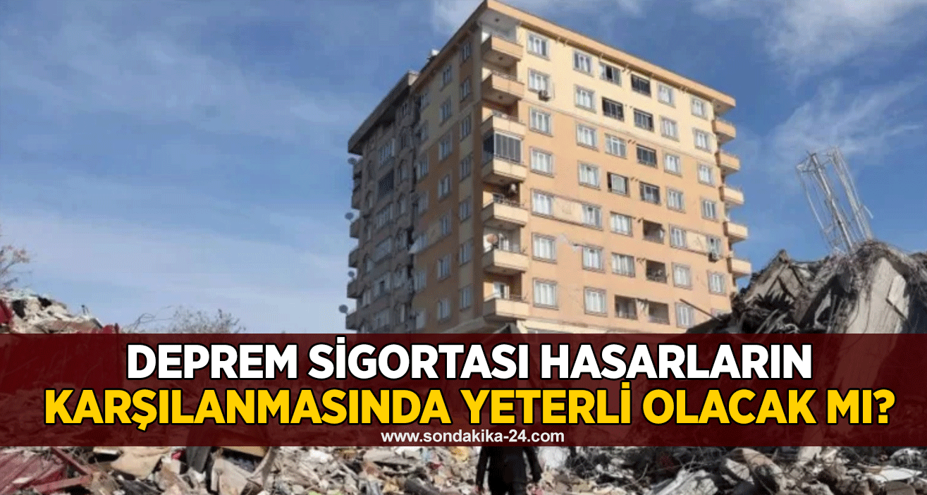 Deprem sigortası hasarların karşılanmasında yeterli olacak mı?