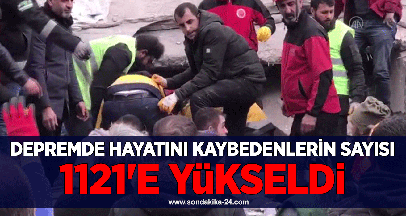 Depremde hayatını kaybedenlerin sayısı 1121'e yükseldi