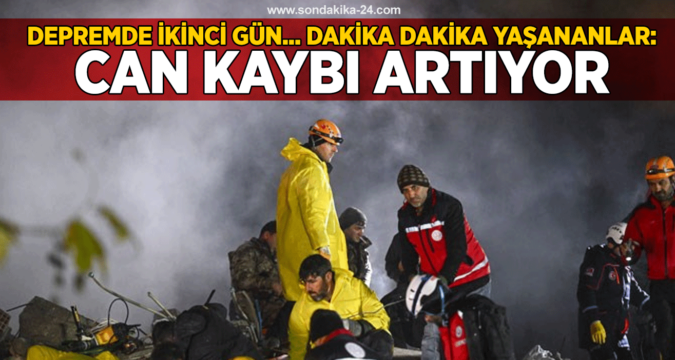 Depremde ikinci gün... Dakika dakika yaşananlar: Can kaybı artıyor