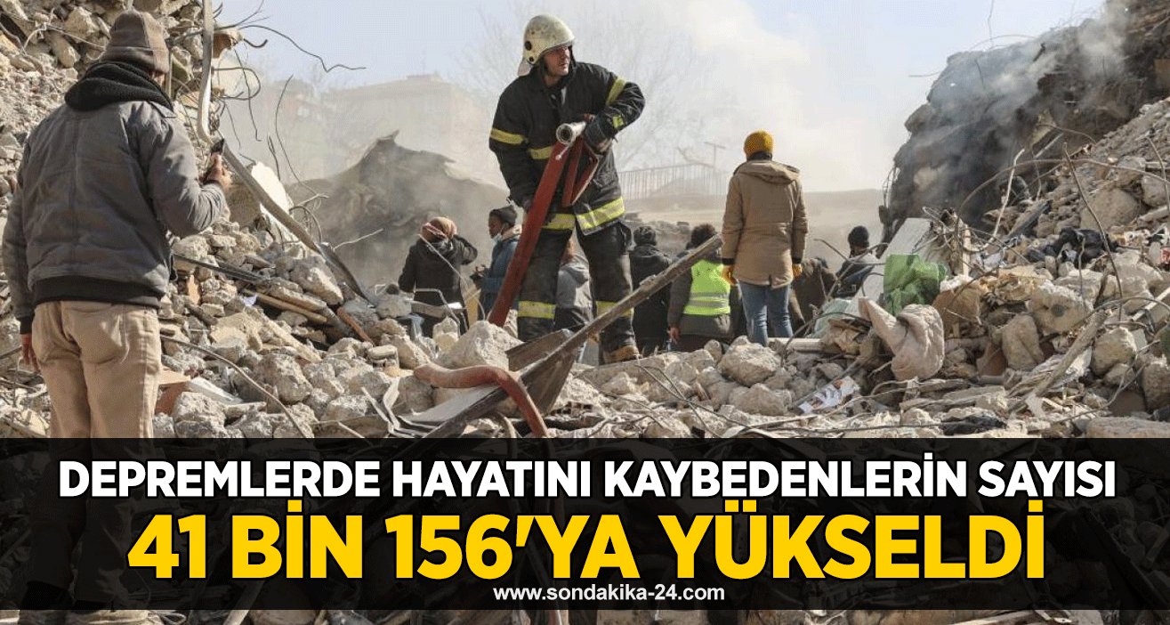 Depremlerde hayatını kaybedenlerin sayısı 41 bin 156'ya yükseldi