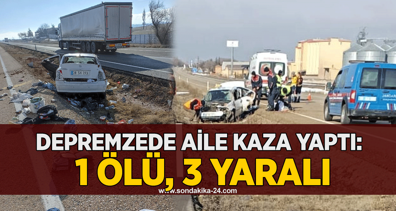 Depremzede aile kaza yaptı: 1 ölü, 3 yaralı