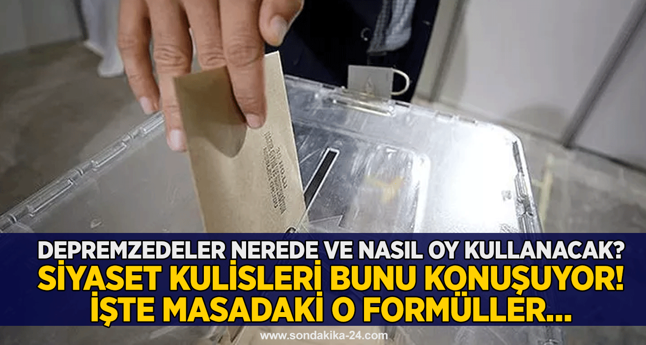 Depremzedeler nerede ve nasıl oy kullanacak? Siyaset kulisleri bunu konuşuyor! İşte masadaki o formüller…
