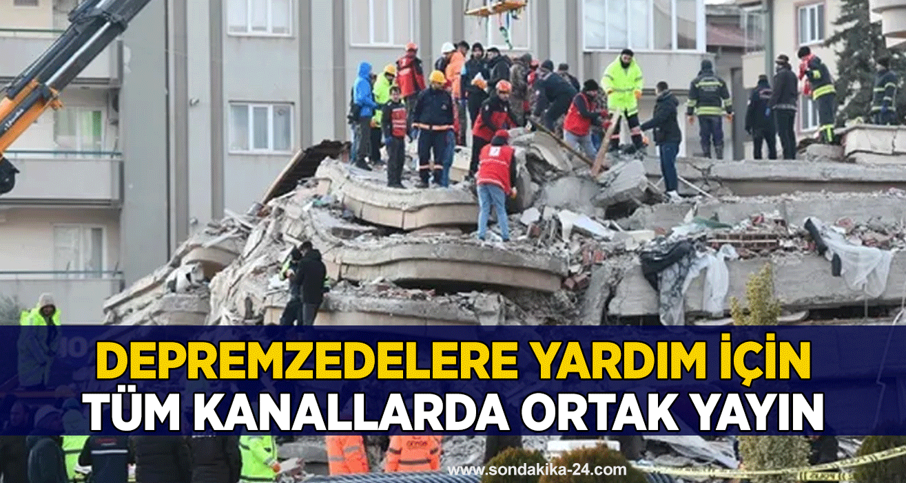 Depremzedelere yardım için tüm kanallarda ortak yayın