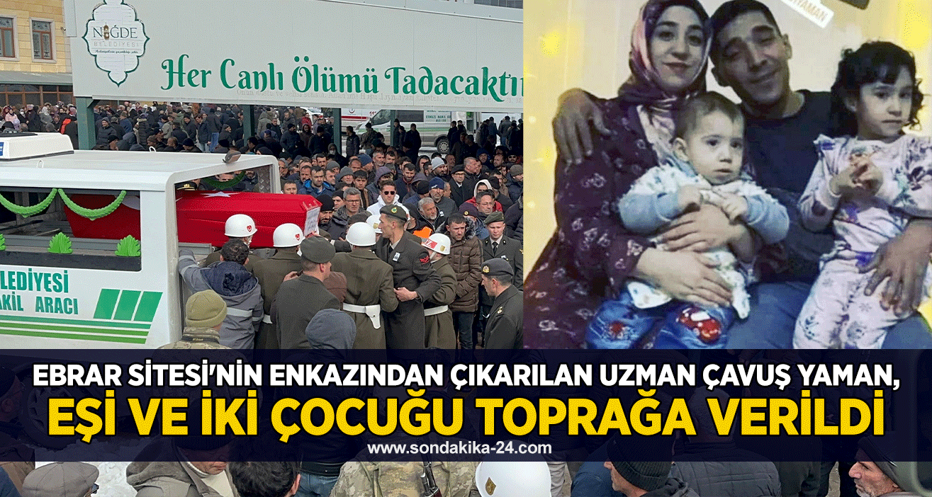 Ebrar Sitesi'nin enkazından çıkarılan Uzman Çavuş Yaman, eşi ve iki çocuğu toprağa verildi
