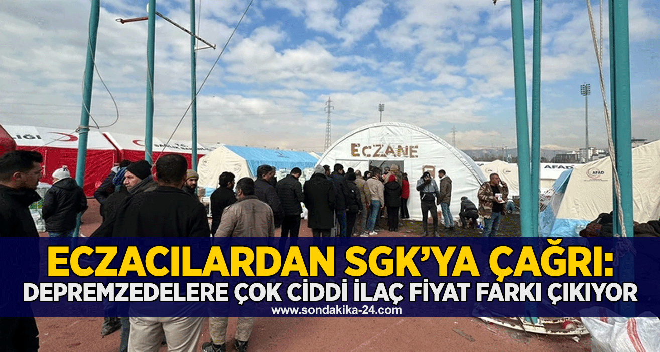 Eczacılardan SGK’ya çağrı: Depremzedelere çok ciddi ilaç fiyat farkı çıkıyor
