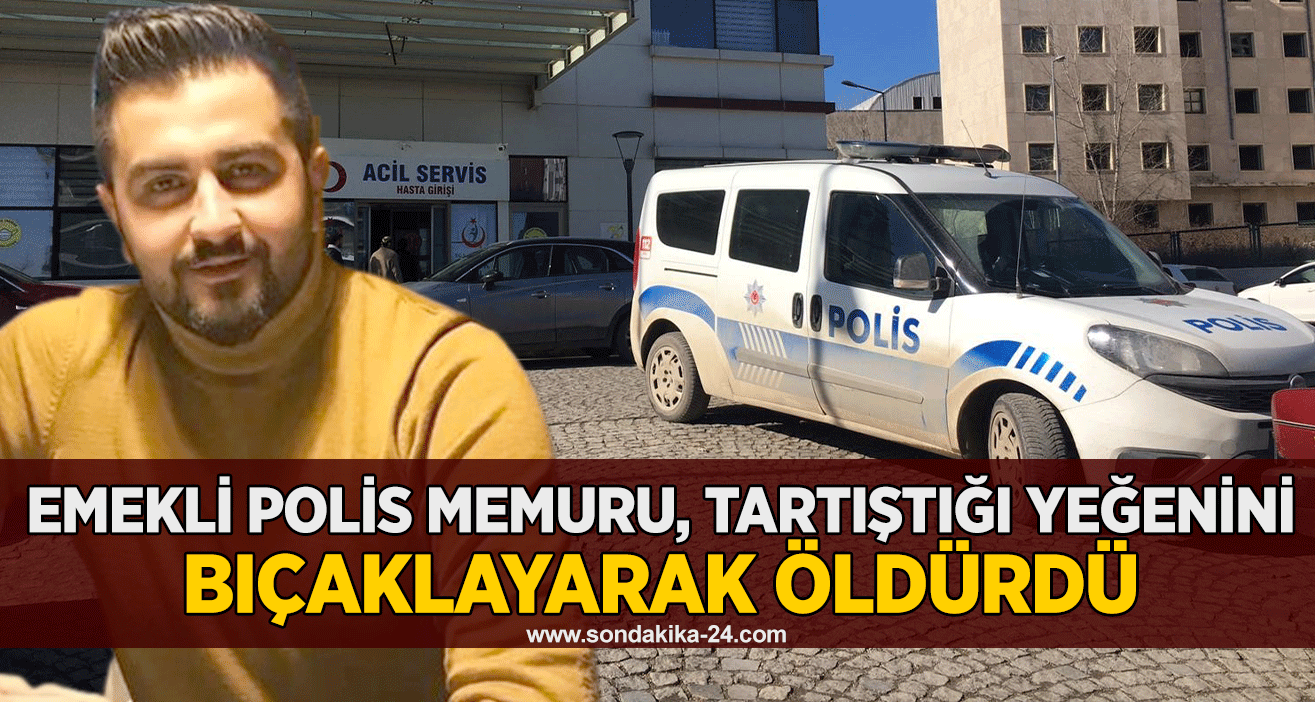 Emekli polis memuru, tartıştığı yeğenini bıçaklayarak öldürdü