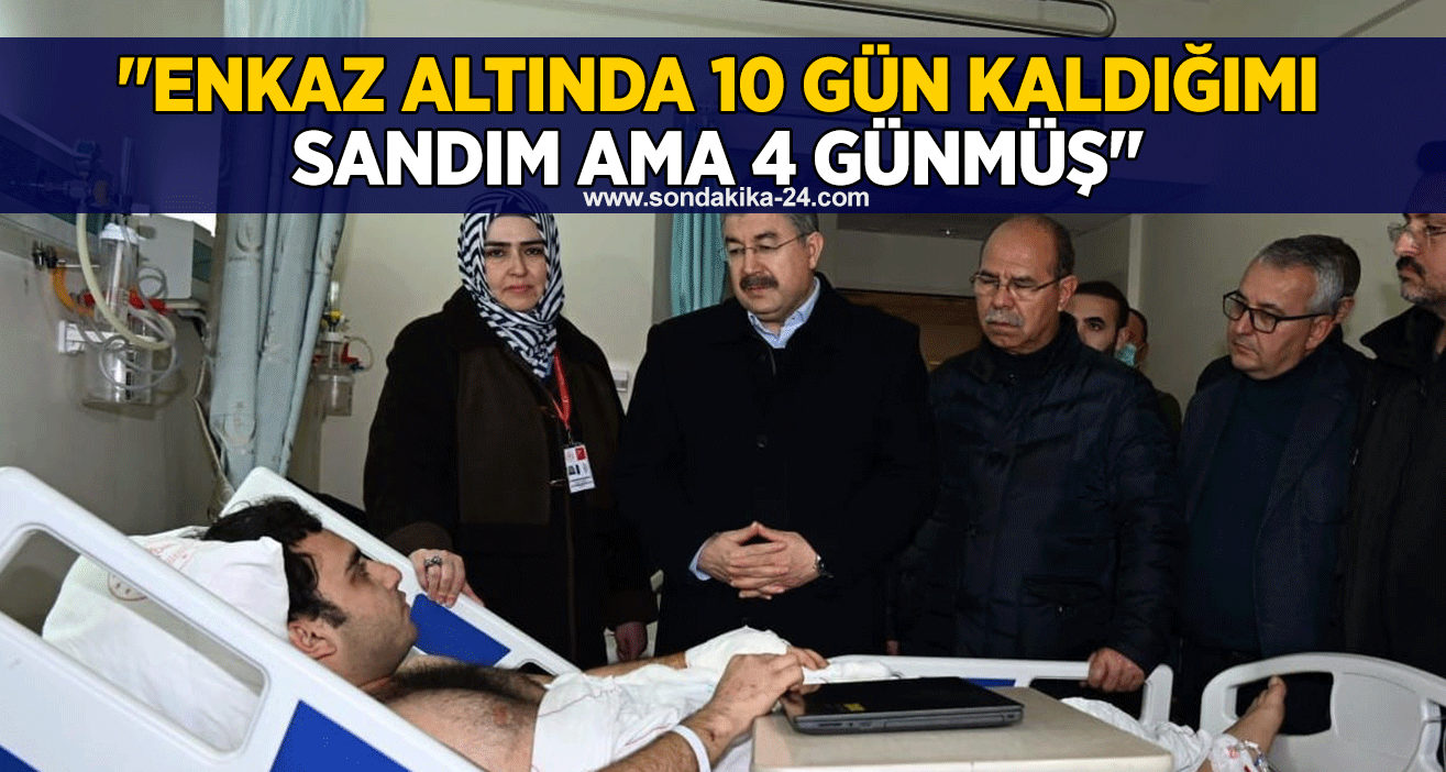 "Enkaz altında 10 gün kaldığımı sandım ama 4 günmüş"