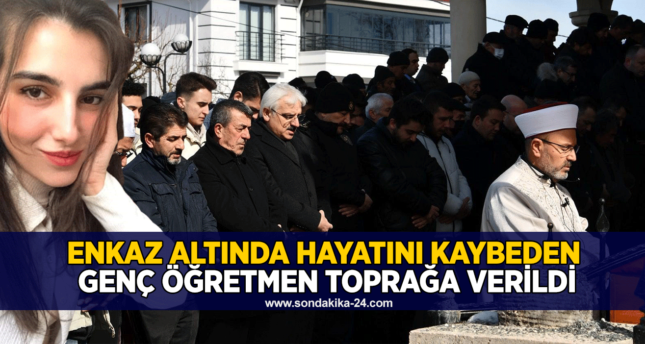 Enkaz altında hayatını kaybeden genç öğretmen toprağa verildi