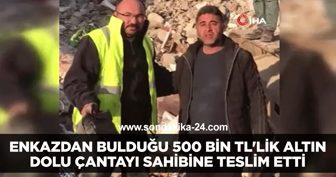 Enkazdan bulduğu 500 bin TL'lik altın dolu çantayı sahibine teslim etti