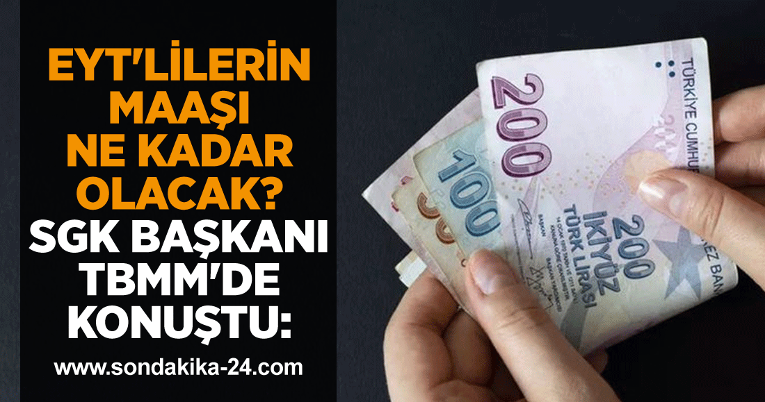 EYT'lilerin maaşı ne kadar olacak? SGK Başkanı TBMM'de konuştu:
