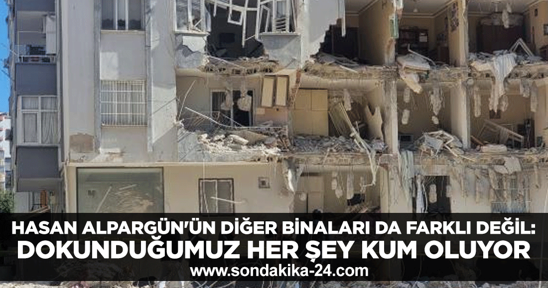 Hasan Alpargün'ün diğer binaları da farklı değil: Dokunduğumuz her şey kum oluyor