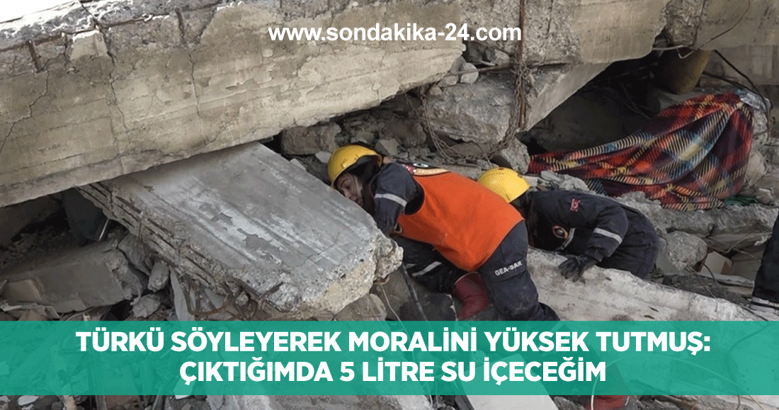 Hatay'da 32 saat sonra kurtarılan Ömer, türkü söyleyerek moralini yüksek tutmuş: Çıktığımda 5 litre su içeceğim