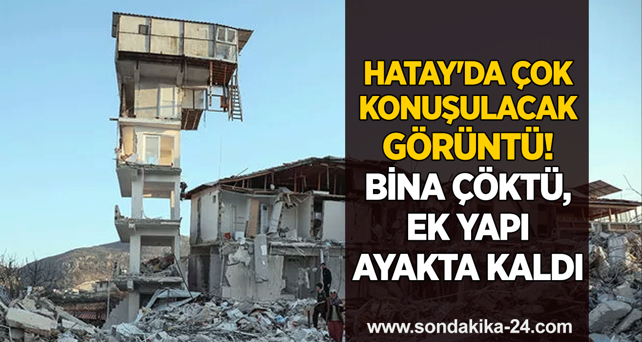 Hatay'da çok konuşulacak görüntü! Bina çöktü, ek yapı ayakta kaldı