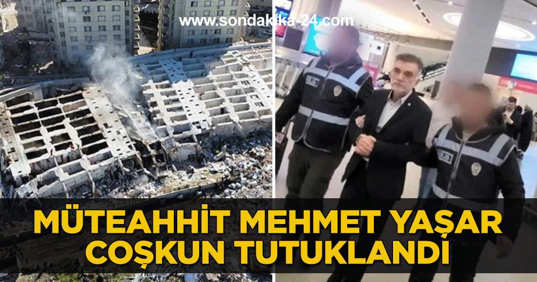 Hatay'da onlarca kişiye mezar olan Rönesans Rezidans'ın müteahhidi Mehmet Yaşar Coşkun tutuklandı