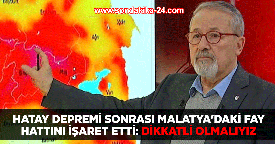 Hatay depremi sonrası Malatya'daki fay hattını işaret etti: Dikkatli olmalıyız