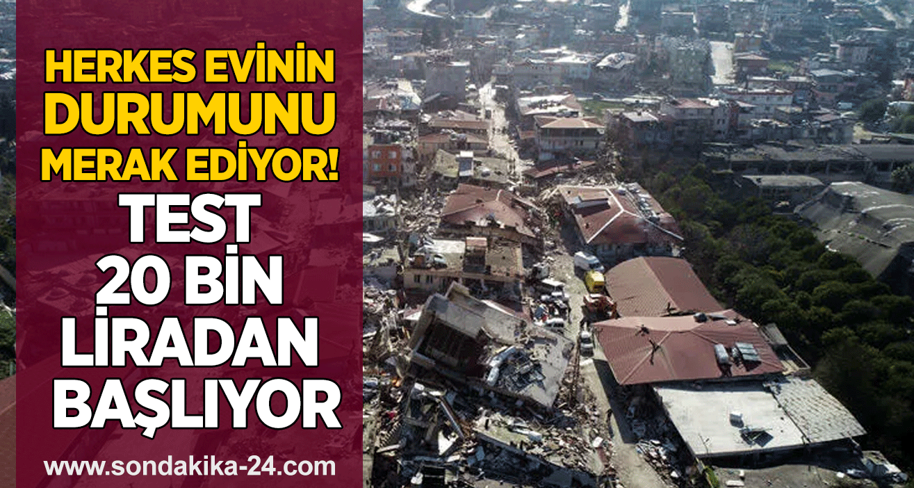 Herkes evinin durumunu merak ediyor! Test 20 bin liradan başlıyor