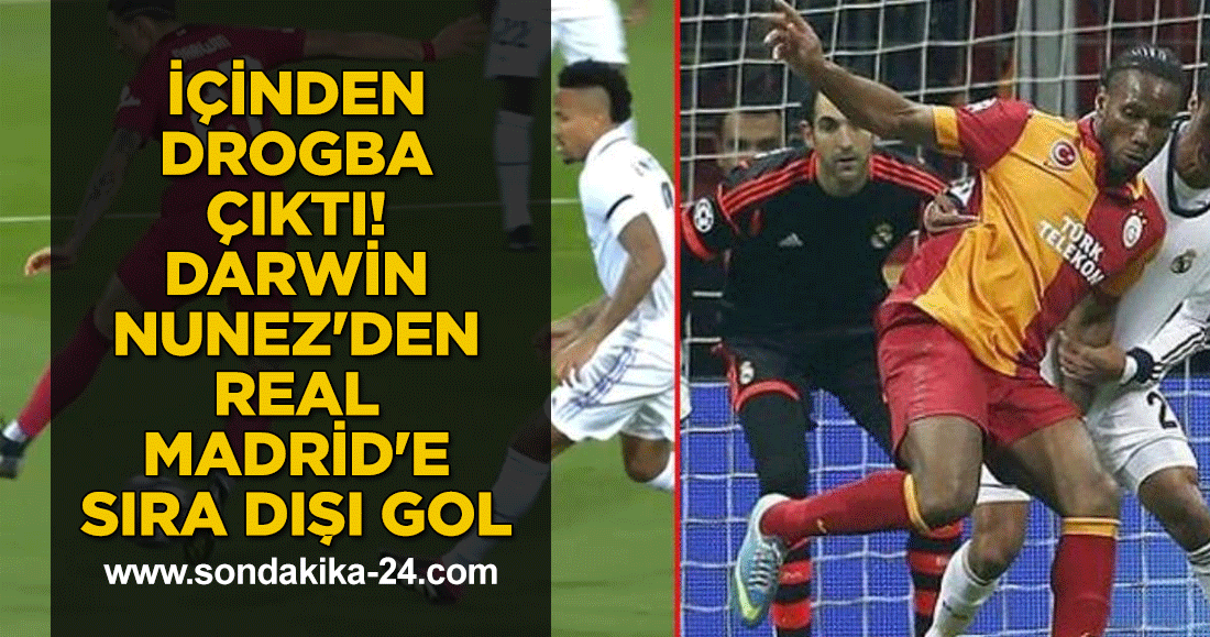İçinden Drogba çıktı! Darwin Nunez'den Real Madrid'e sıra dışı gol