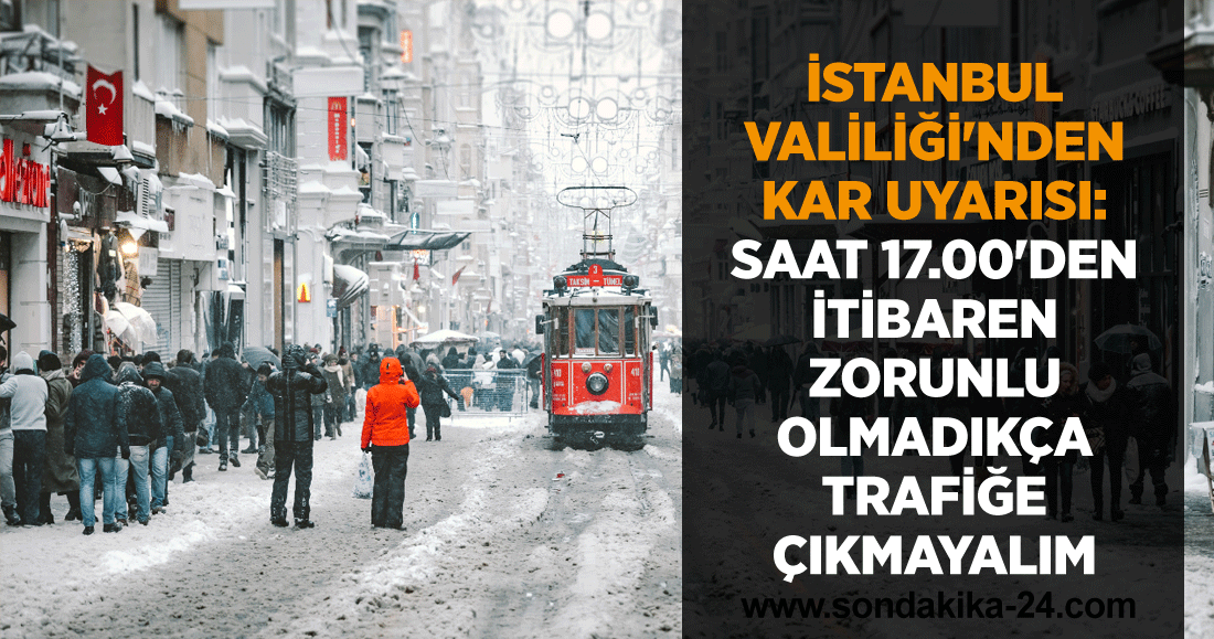 İstanbul Valiliği'nden kar uyarısı: Saat 17.00'den itibaren zorunlu olmadıkça trafiğe çıkmayalım