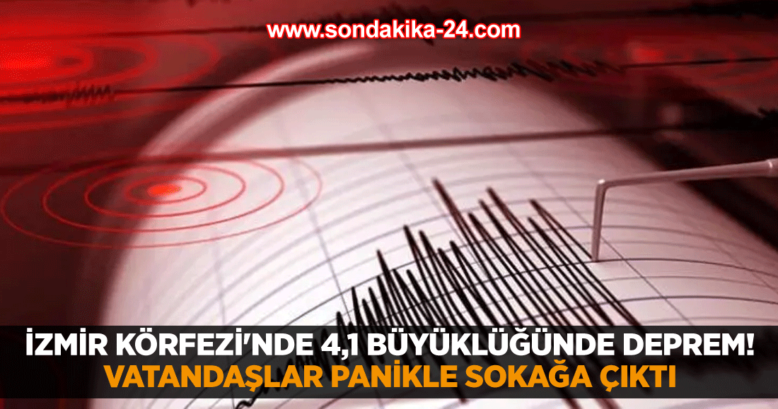 İzmir Körfezi'nde 4,1 büyüklüğünde deprem! Vatandaşlar panikle sokağa çıktı