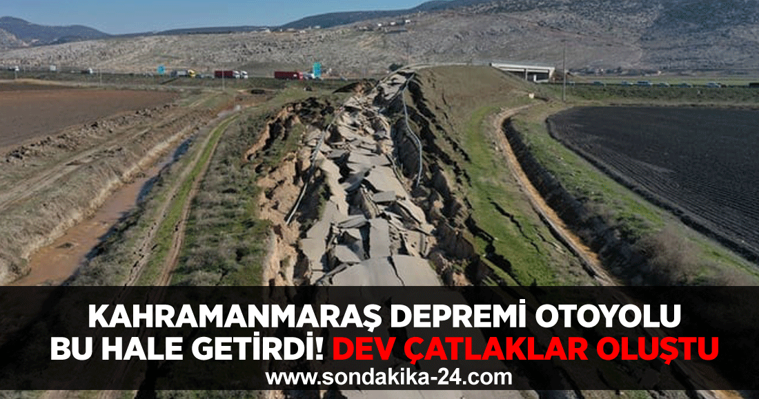 Kahramanmaraş depremi otoyolu bu hale getirdi! Dev çatlaklar oluştu