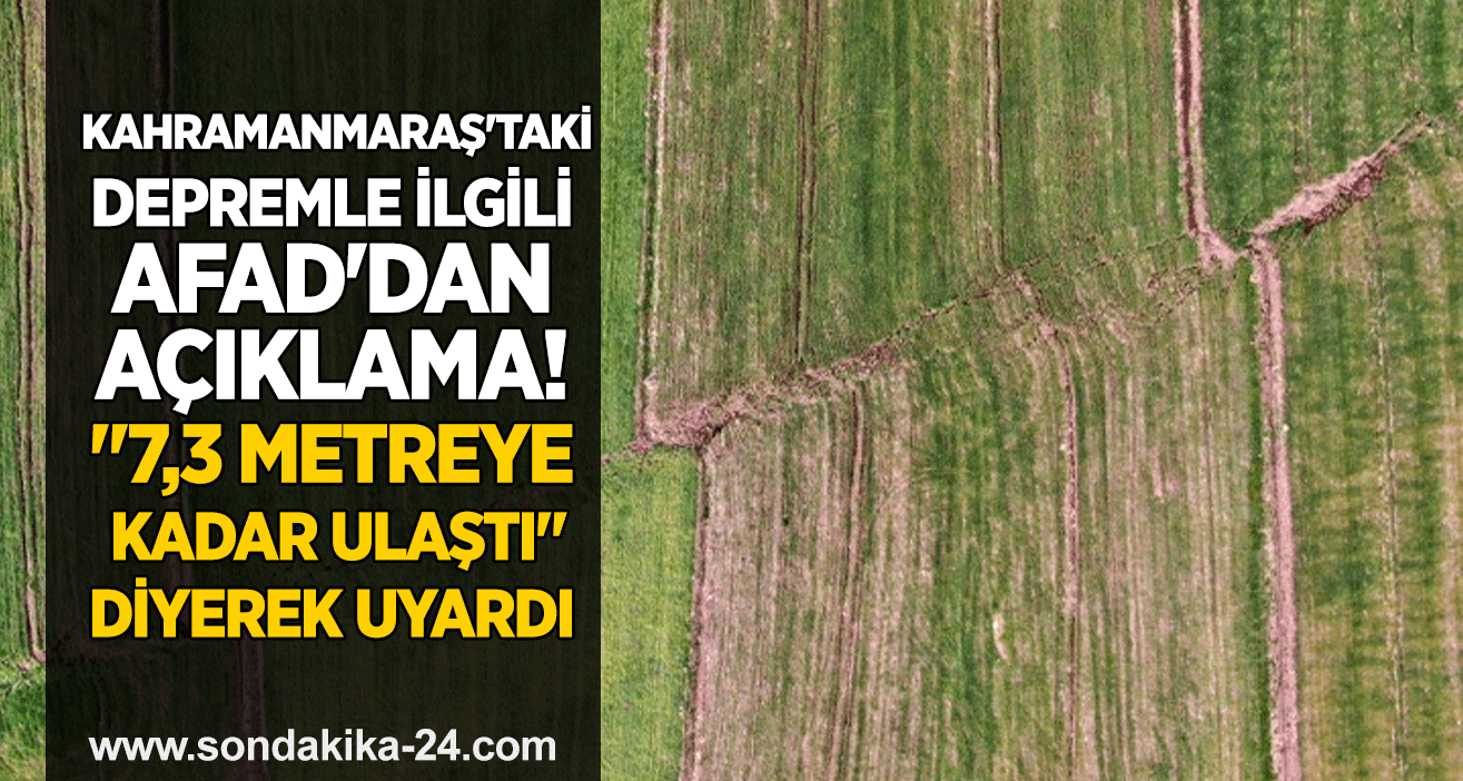 Kahramanmaraş'taki depremle ilgili AFAD'dan açıklama! "7,3 metreye kadar ulaştı" diyerek uyardı