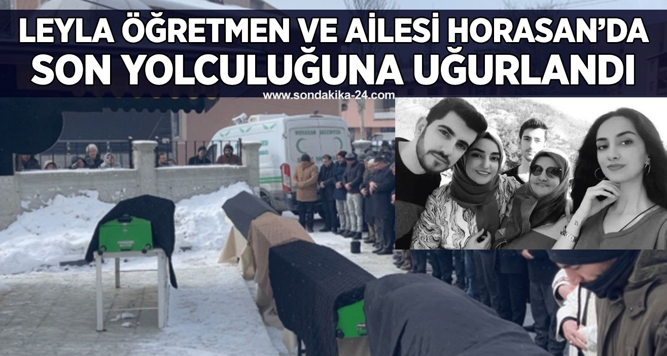 Leyla öğretmen ve  ailesi Horasan’da son yolculuğuna uğurlandı