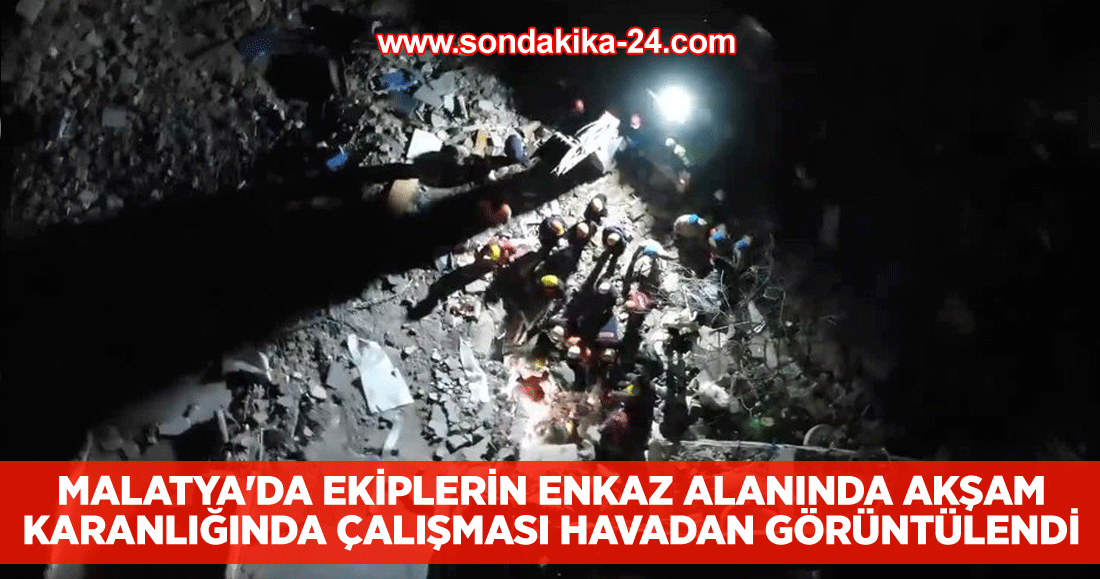 Malatya'da ekiplerin enkaz alanında akşam karanlığında çalışması havadan görüntülendi