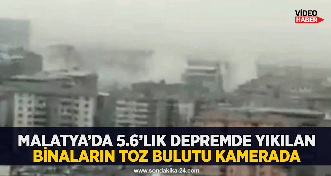 Malatya’da 5.6’lık depremde yıkılan binaların toz bulutu kamerada