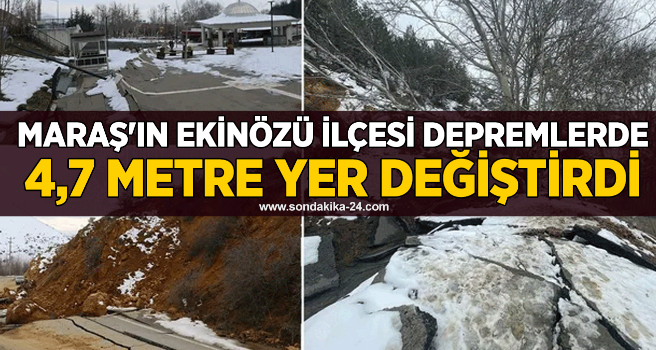 Maraş'ın Ekinözü ilçesi depremlerde 4,7 metre yer değiştirdi