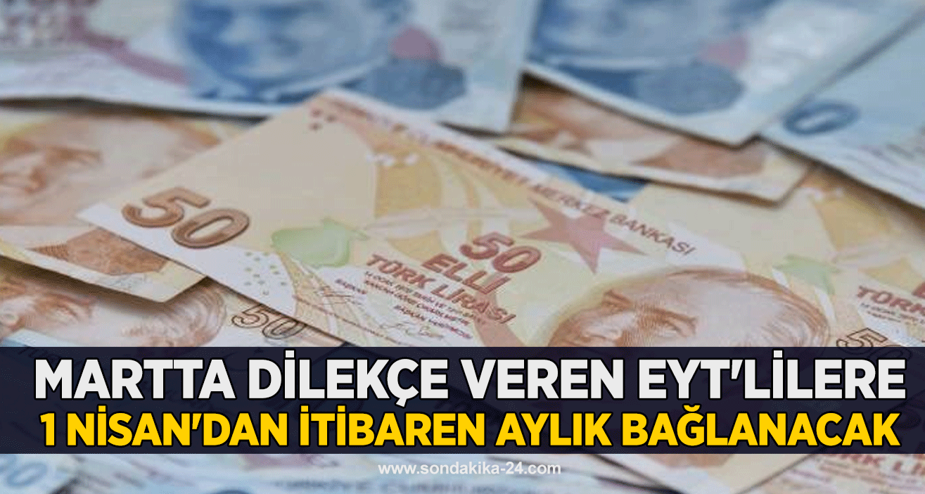 Martta dilekçe veren EYT'lilere 1 Nisan'dan itibaren aylık bağlanacak