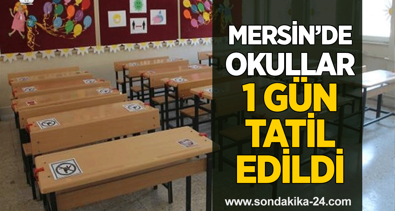 Mersin’de okullar 1 gün tatil edildi