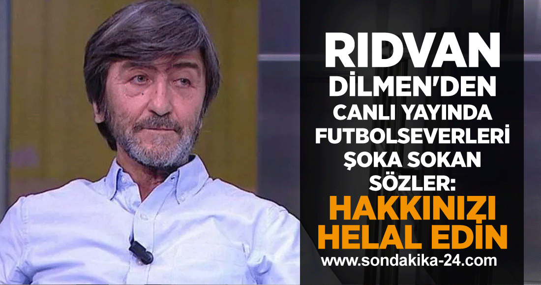 Rıdvan Dilmen'den şok sözler: Hakkınızı helal edin