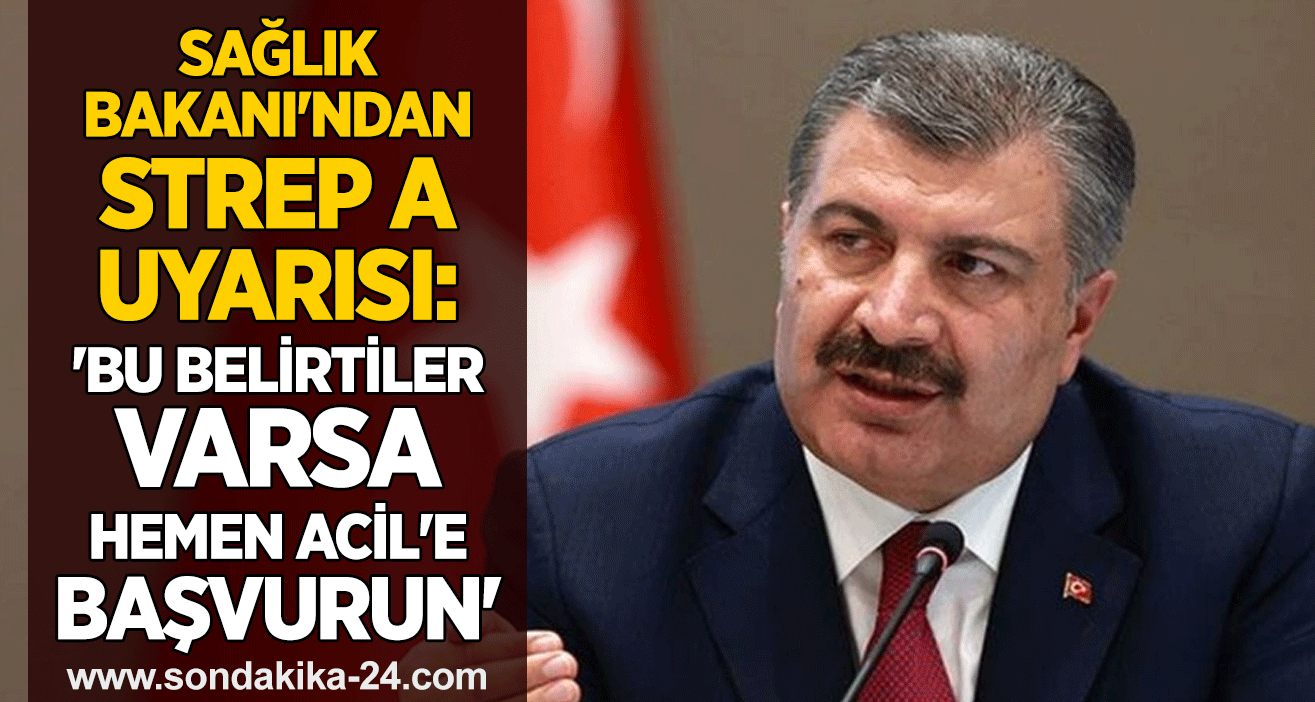 Sağlık Bakanı'ndan Strep A uyarısı: 'Bu belirtiler varsa hemen Acil'e başvurun'