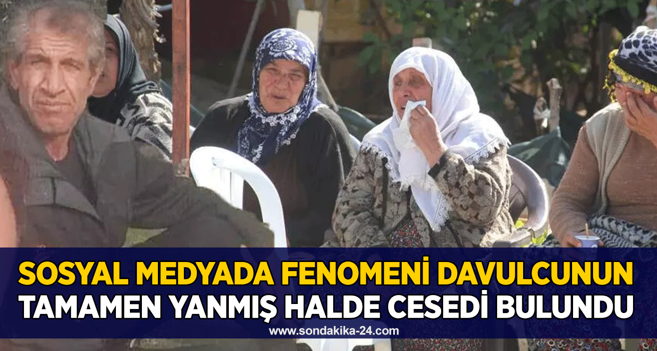 Sosyal medyada fenomeni davulcunun tamamen yanmış halde cesedi bulundu