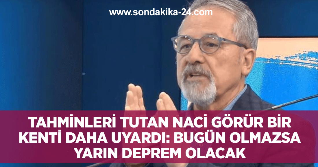 Tahminleri tutan Naci Görür bir kenti daha uyardı!