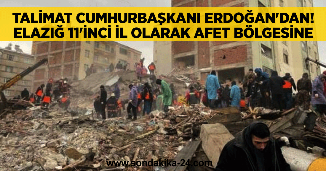 Talimat Cumhurbaşkanı Erdoğan'dan! Elazığ 11'inci il olarak afet bölgesine dahil edildi
