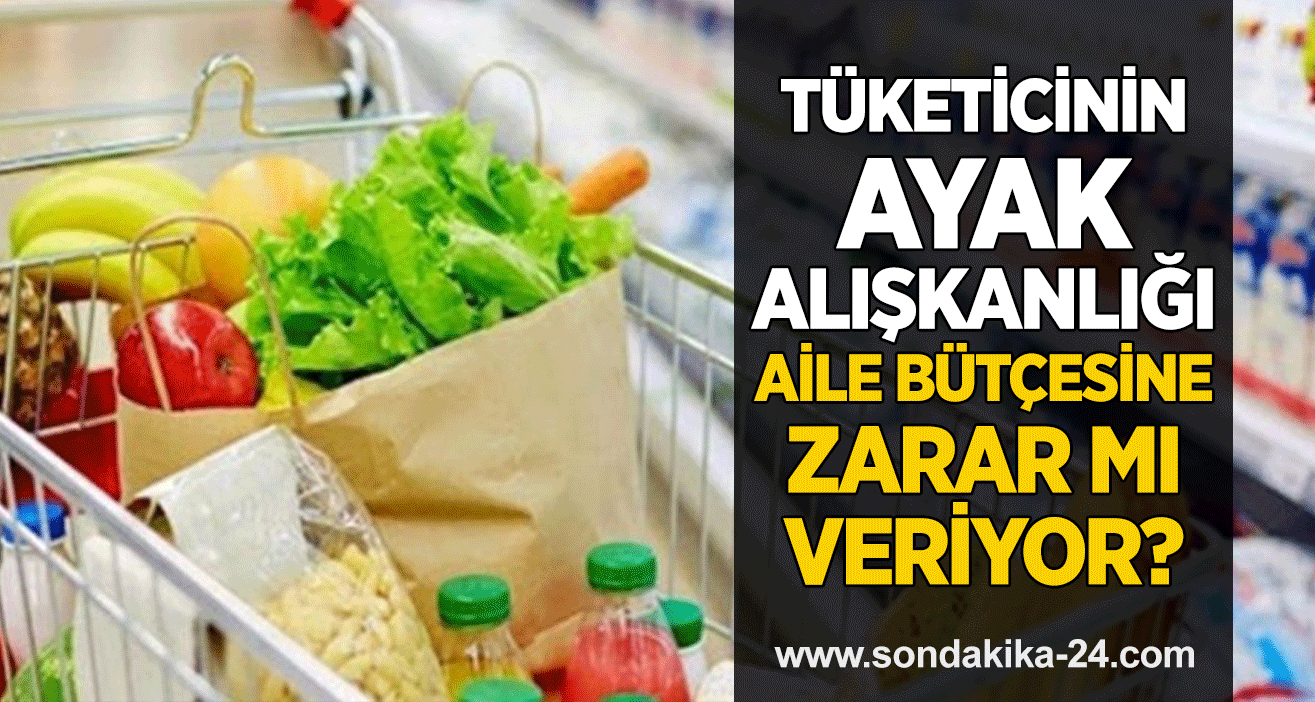 Tüketicinin ayak alışkanlığı aile bütçesine zarar mı veriyor?